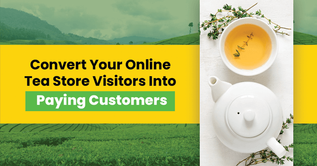 How To Convert Your Online Tea Store Visitors Into Paying Customers ...
