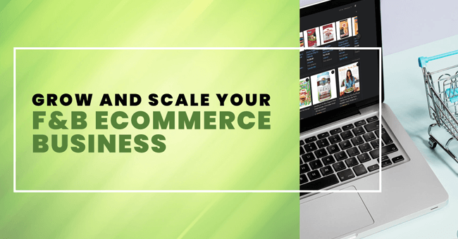 How to Grow and Scale Your F&B Ecommerce Business | Refresh Ideas