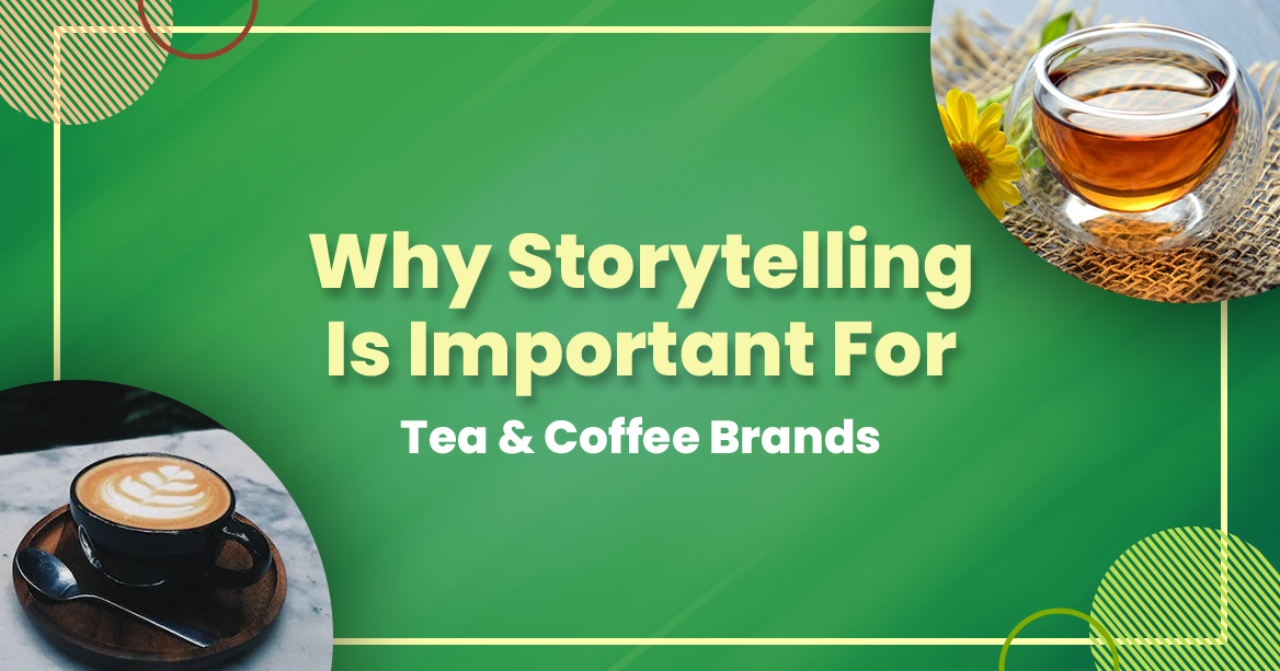 Why Storytelling Is Important for Tea & Coffee Brands Refresh Ideas