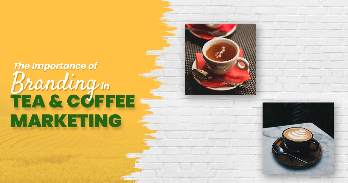 4 Benefits of Branding in Tea & Coffee Marketing Refresh Ideas