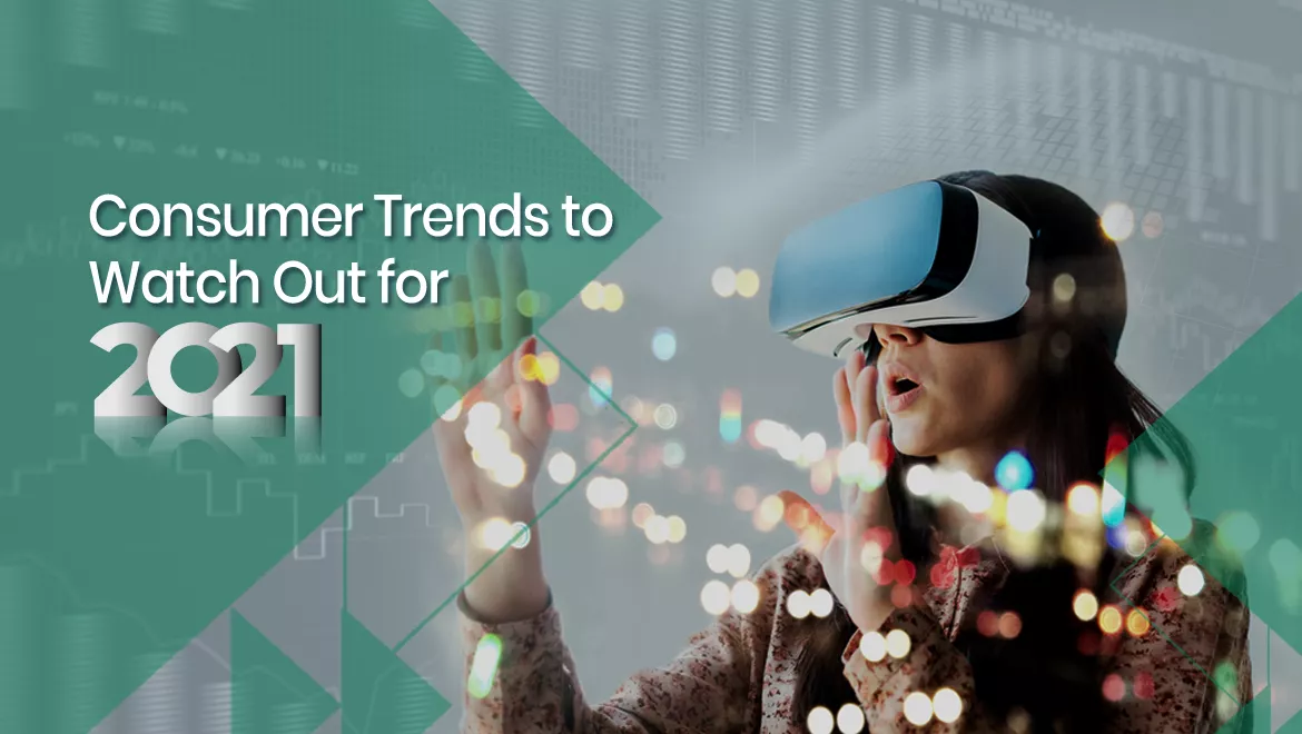 Making Preparations For the Next Year: Consumer Trends to Watch Out for 2021
