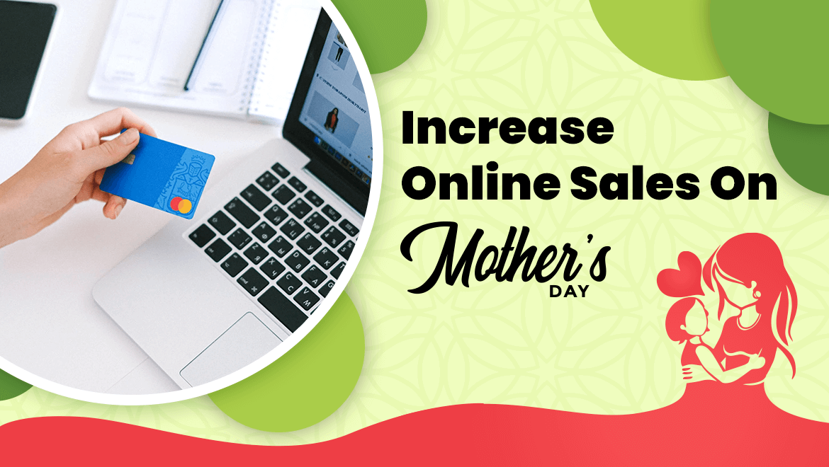5 Guaranteed Ways to Increase Online Sales On Mother’s Day