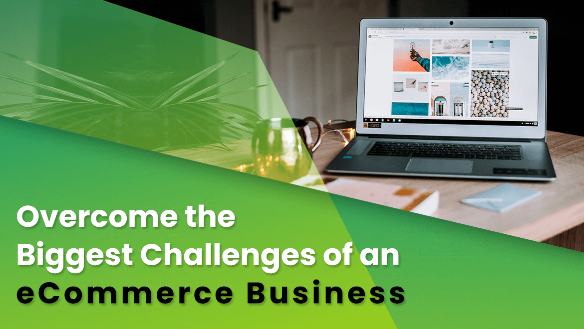 How to Overcome the Biggest Challenges of an eCommerce Business