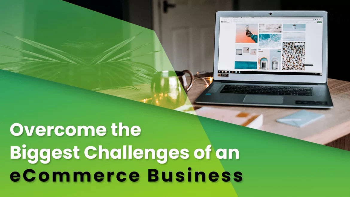 How to Overcome the Biggest Challenges of an eCommerce Business