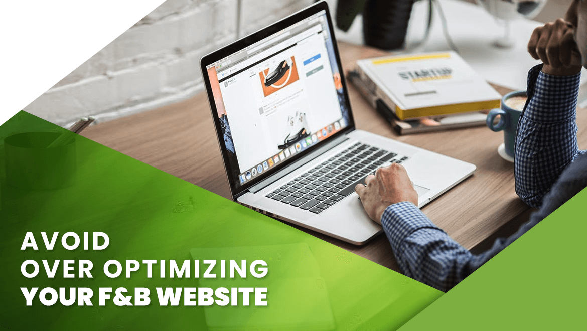 How do you avoid over optimizing your F&B website?