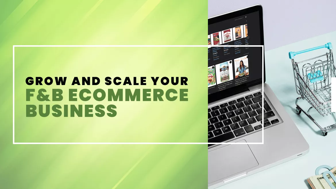 How to Grow and Scale Your F&B Ecommerce Business
