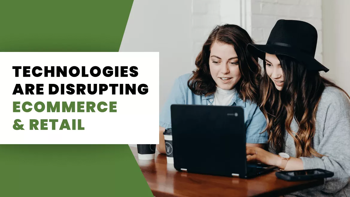 How Disrupting Technologies Change E-Commerce and Retail