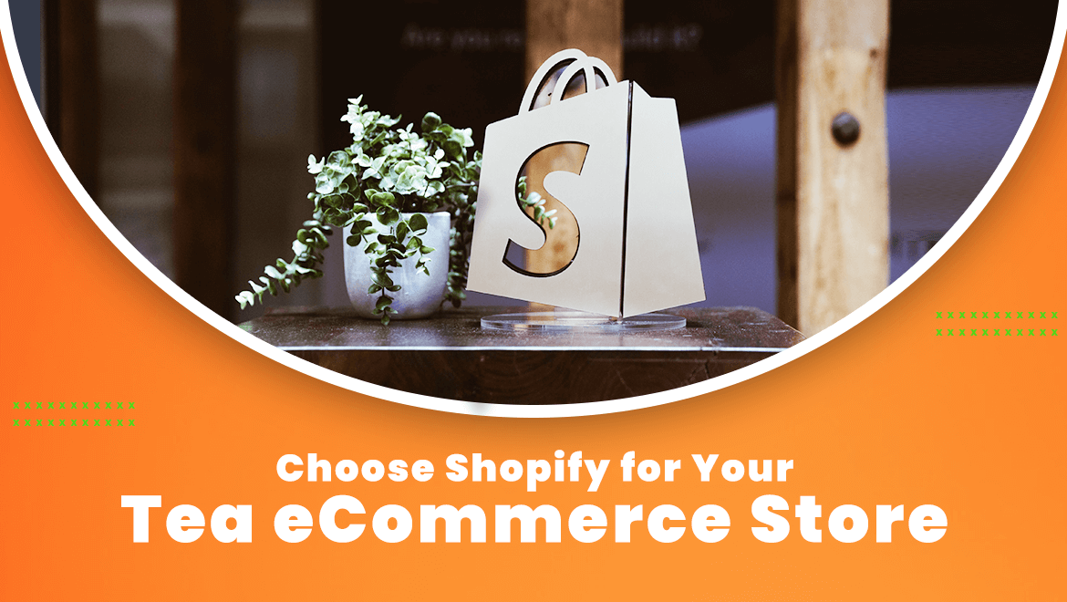 Why Choose Shopify for Your Tea eCommerce Store?