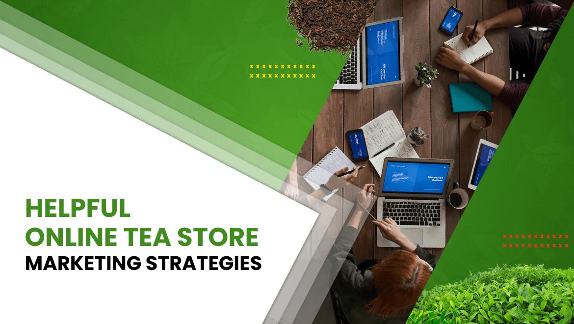 Helpful Online Tea Store Marketing Strategies