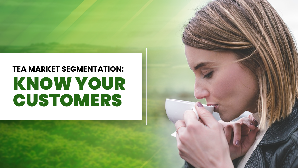 Tea Market Segmentation: Know Your Customers