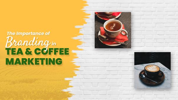 The Importance of Branding in Tea & Coffee Marketing