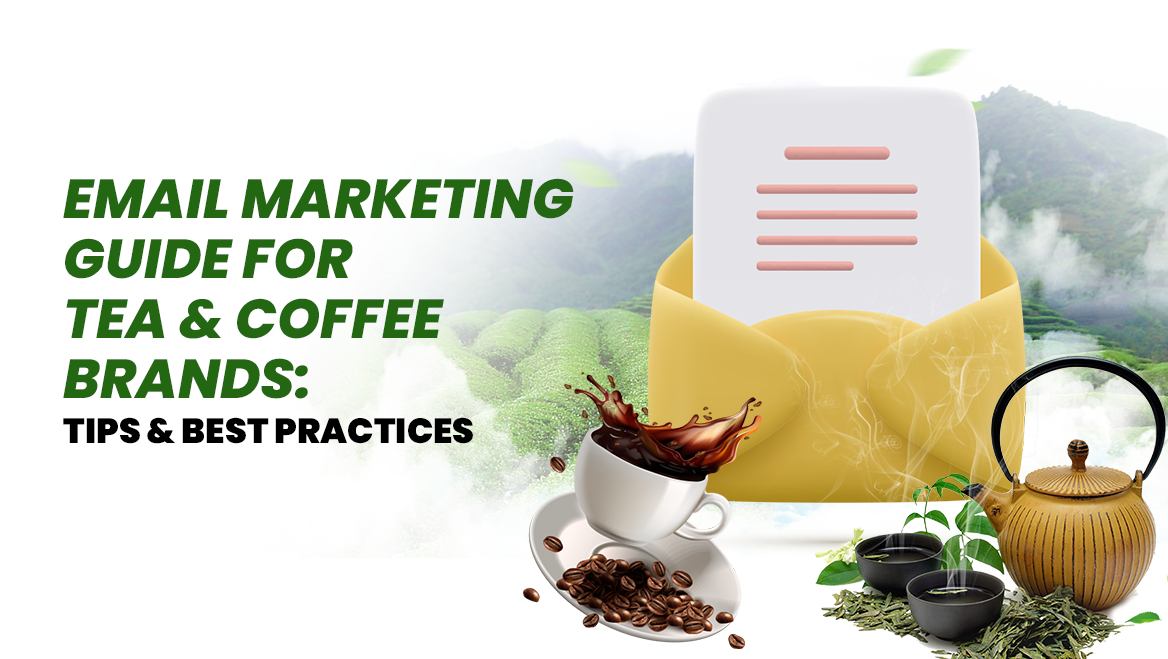 Email Marketing Guide for Tea & Coffee Brands: Tips and Best Practices