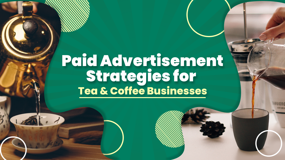 Paid Advertisement Strategies for Tea and Coffee Businesses