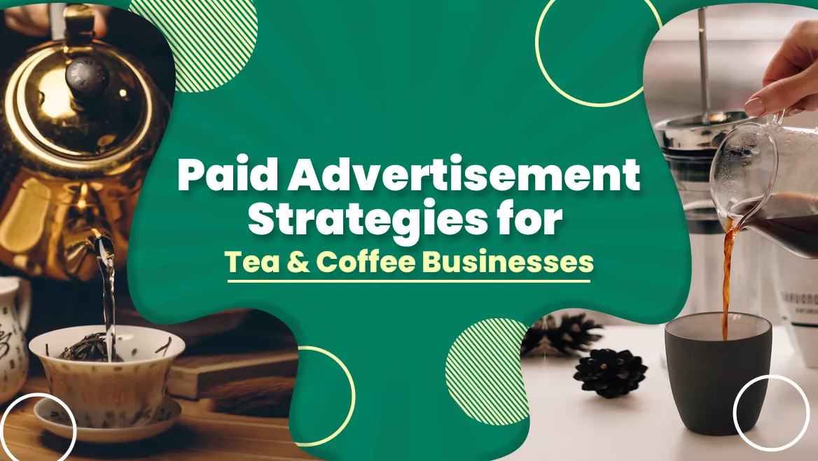 Paid Advertisement Strategies for Tea and Coffee Businesses