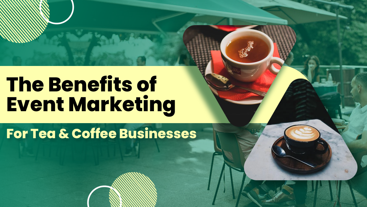 The Benefits of Event Marketing for Tea and Coffee Businesses