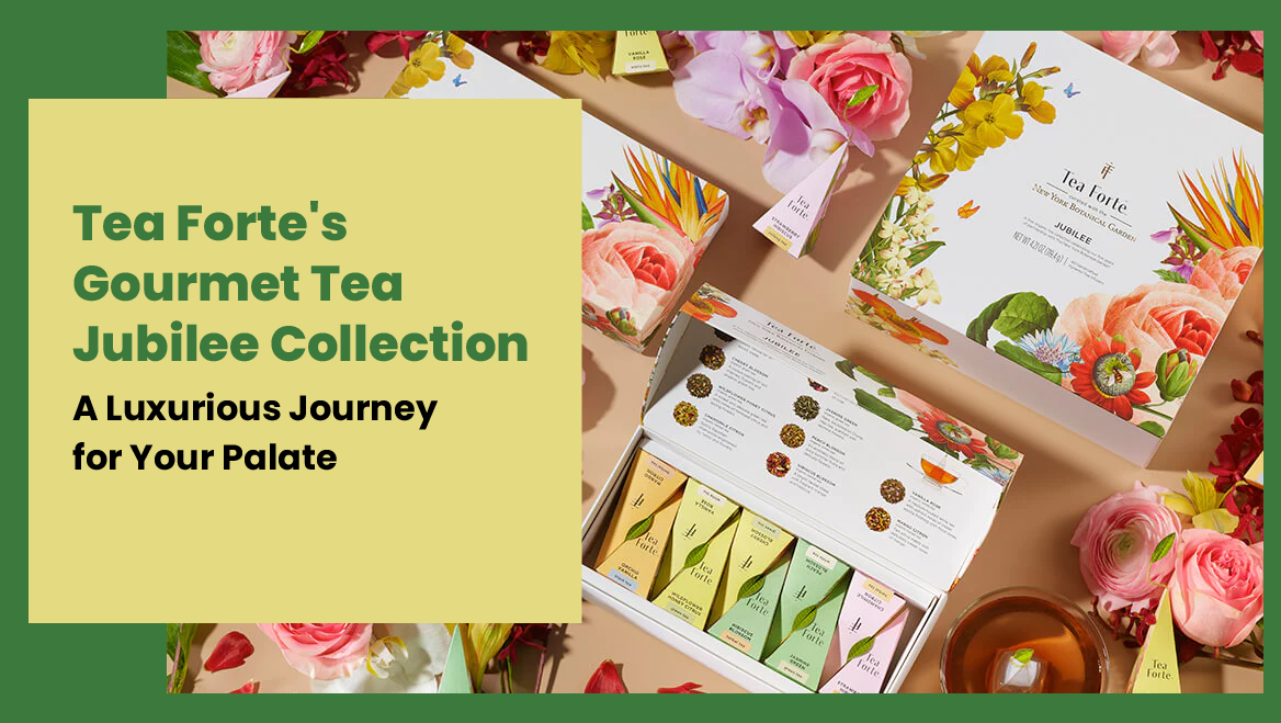 Tea Forte's Gourmet Tea Jubilee Collection: A Luxurious Journey for Your Palate
