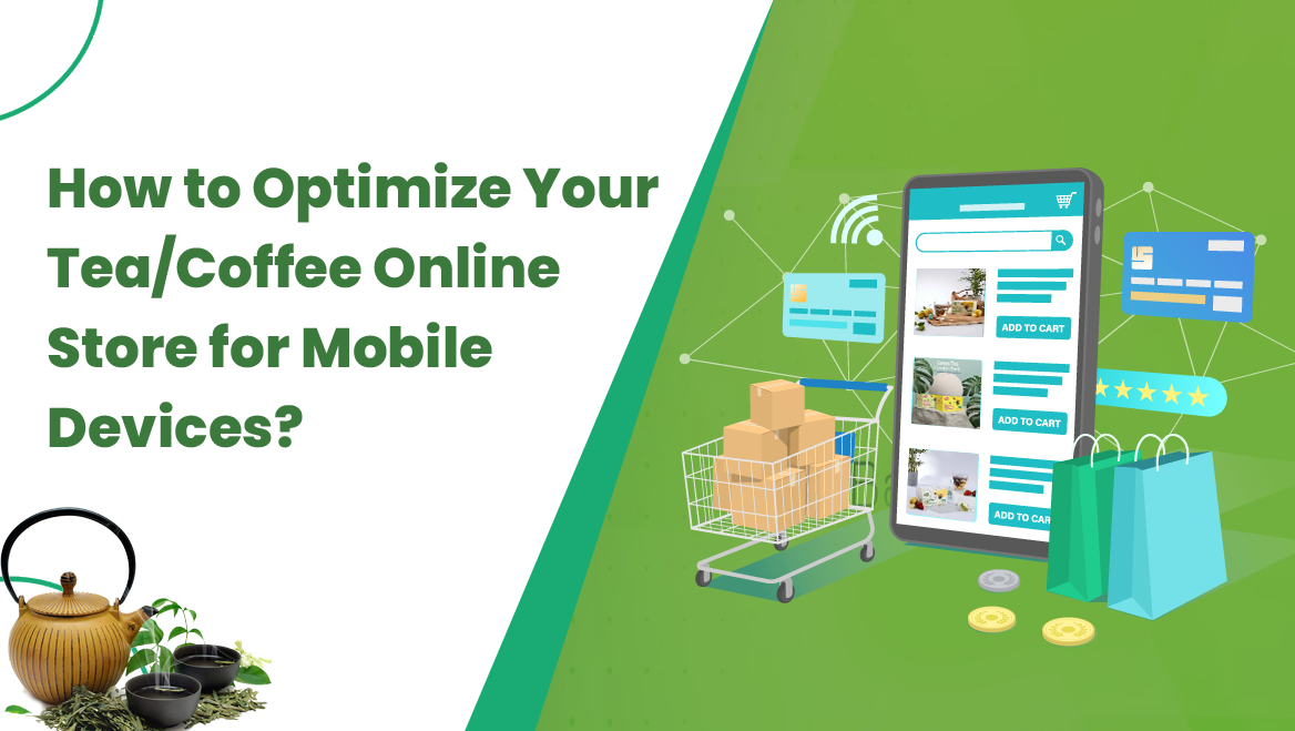 How to Optimize Your Tea/Coffee Online Store for Mobile Devices?
