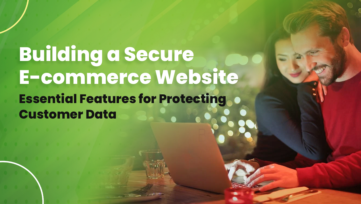 Building a Secure E-commerce Website: Essential Features for Protecting Customer Data