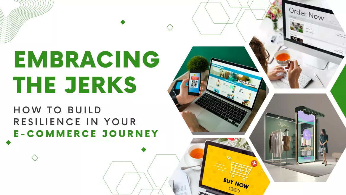 Embracing the Jerks:  How to Build Resilience in  Your E-commerce Journey