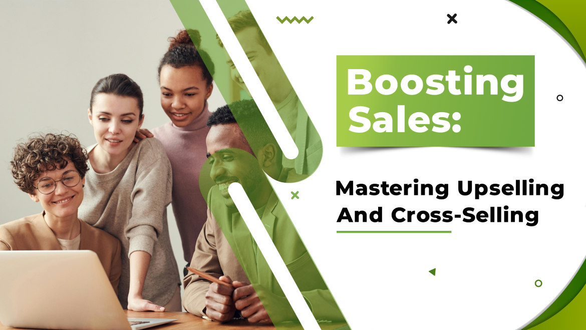 Boosting Sales: Mastering Upselling and Cross-Selling