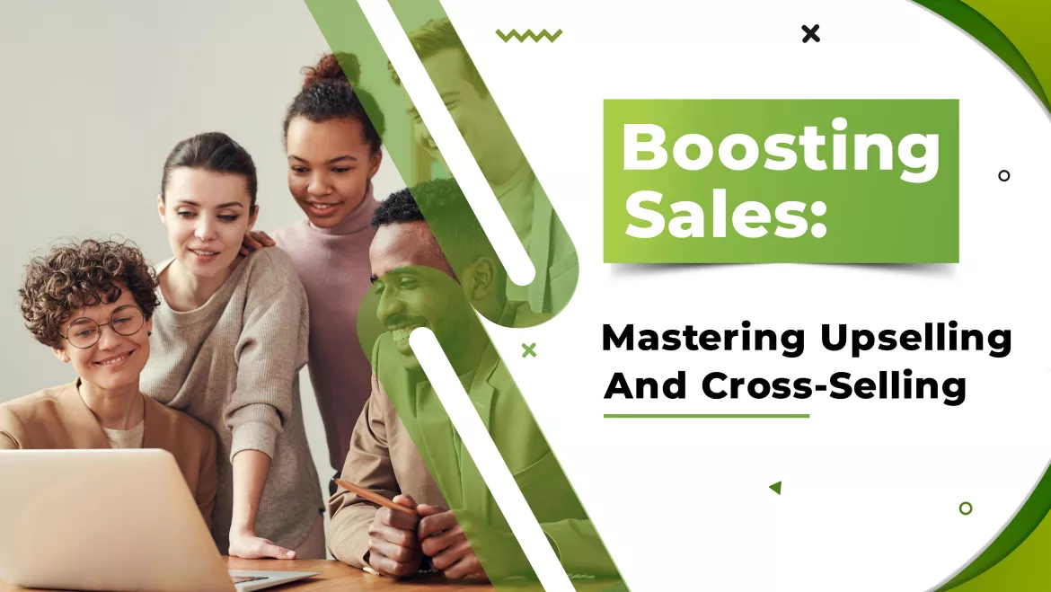 Boosting Sales: Mastering Upselling and Cross-Selling