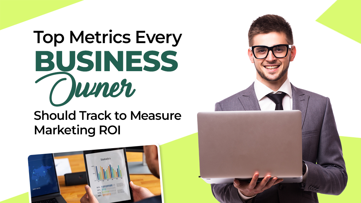 Top Metrics Every Business Owner Should Track to Measure Marketing ROI
