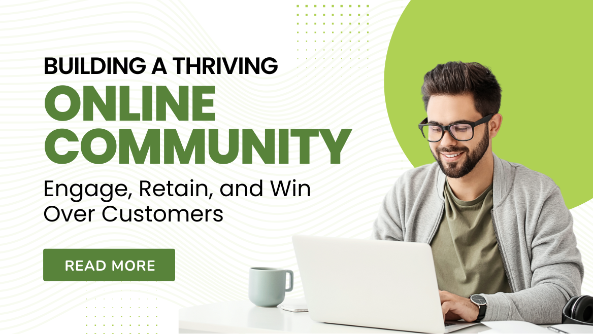 Building a Thriving Online Community: Engage, Retain, and Win Over Customers