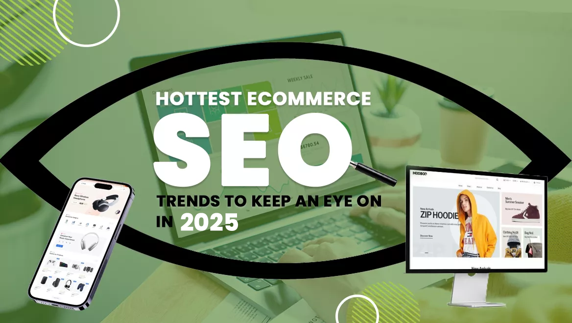 Hottest E-commerce SEO Trends to Keep an Eye on in 2025