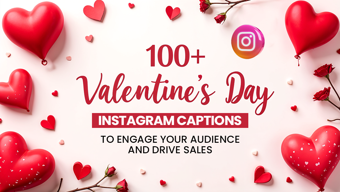 100+ Valentine’s Day Instagram Captions to Engage Your Audience and Drive Sales