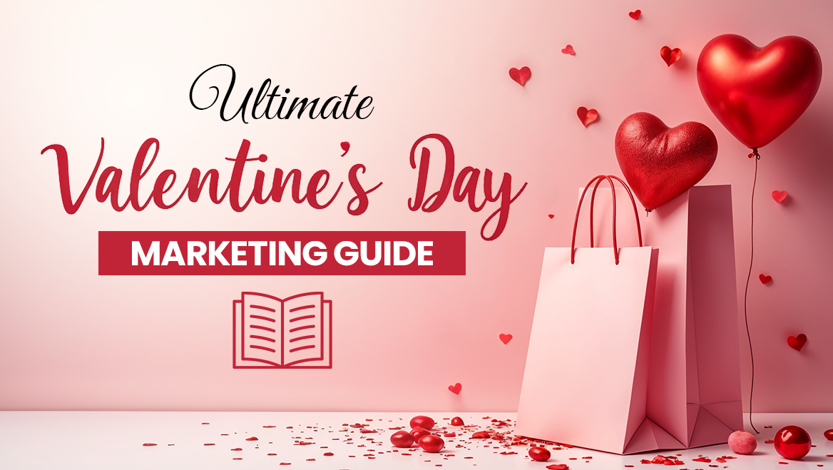 Ultimate Valentine’s Day Marketing Guide for Business Owners: Drive Sales with Heartfelt Campaigns