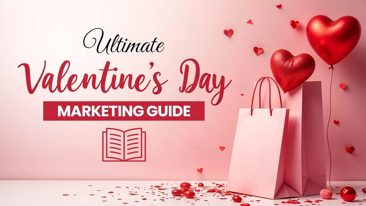 Ultimate Valentine’s Day Marketing Guide for Business Owners: Drive Sales with Heartfelt Campaigns
