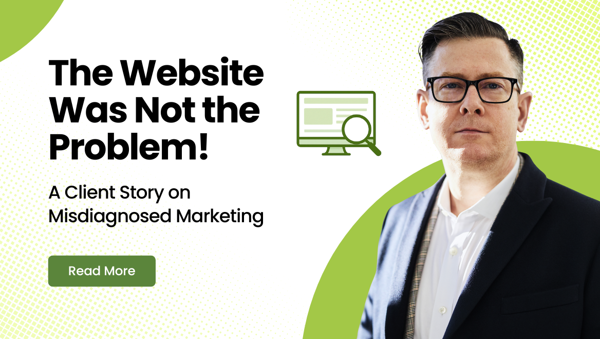 The Website Was Not the Problem: A Client Story on Misdiagnosed Marketing