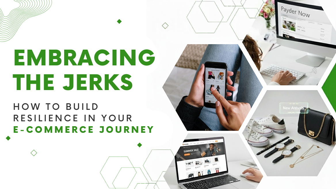 Embracing the Jerks:  How to Build Resilience in  Your E-commerce Journey
