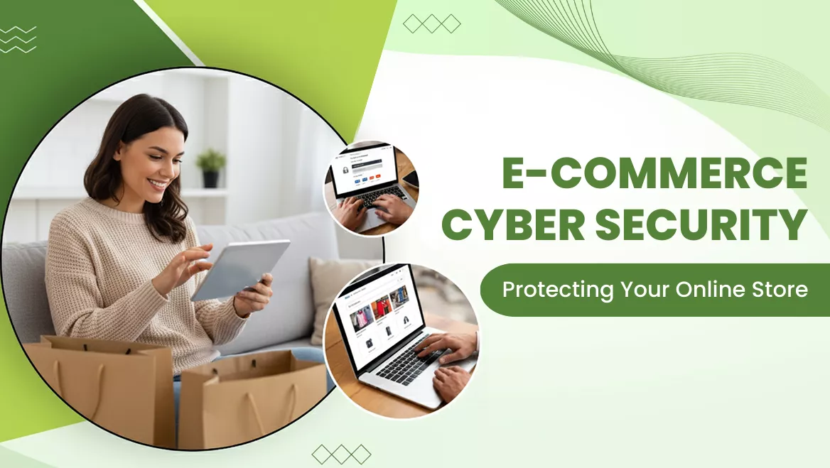 E-commerce Cyber Security: Protecting Your Online Store