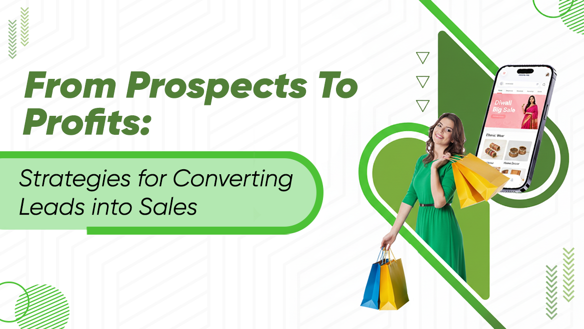 From Prospects to Profits: Strategies for Converting Leads into Sales